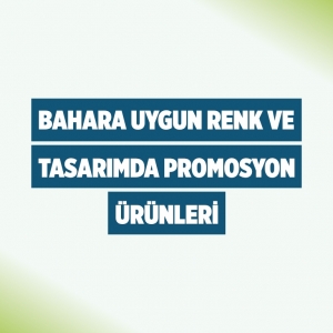 Bahara Uygun Renk ve Tasarımda Promosyon Ürünleri