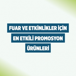 Fuar ve Etkinlikler İçin En Etkili Promosyon Ürünleri