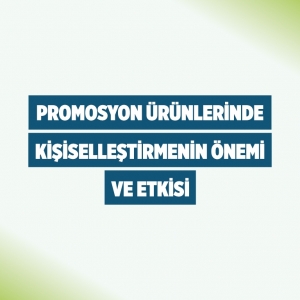 Promosyon Ürünlerinde Kişiselleştirmenin Önemi ve Etkisi