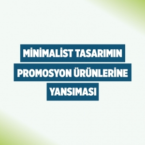 Minimalist Tasarımın Promosyon Ürünlerine Yansıması