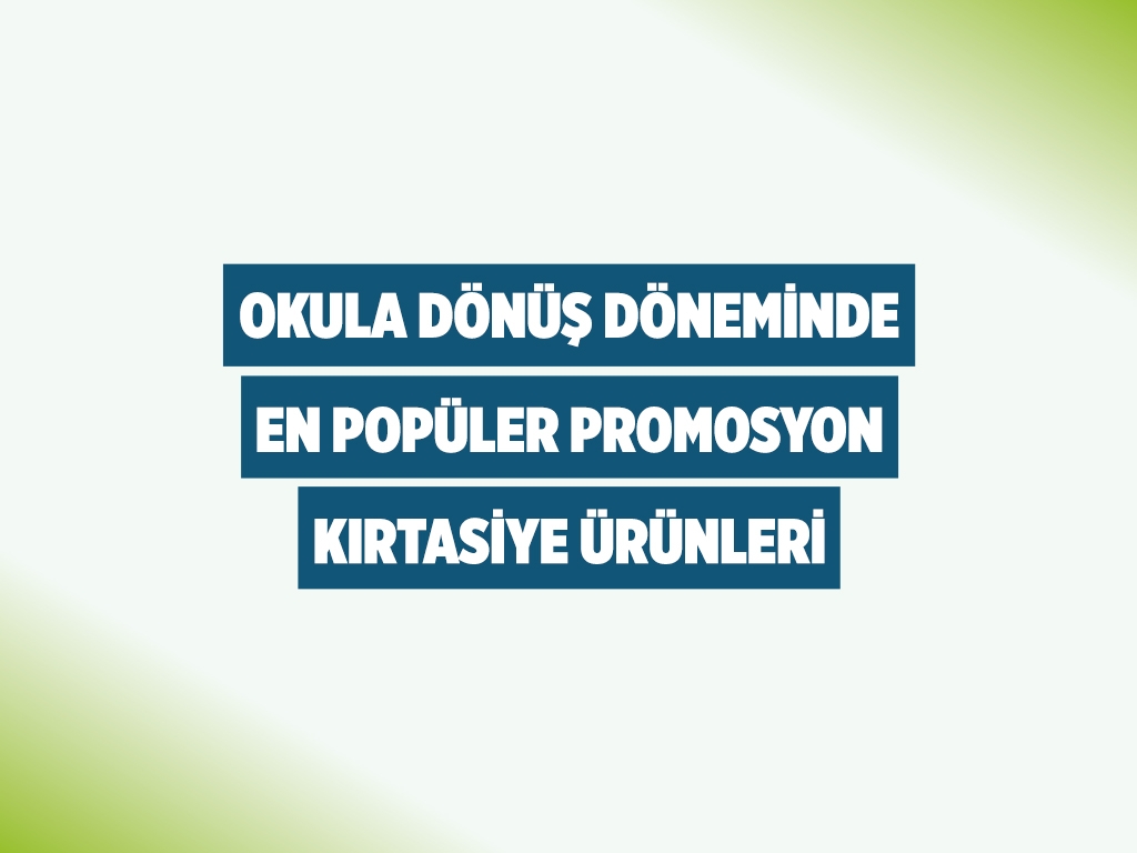Okula Dönüş Döneminde En Popüler Promosyon Kırtasiye Ürünleri