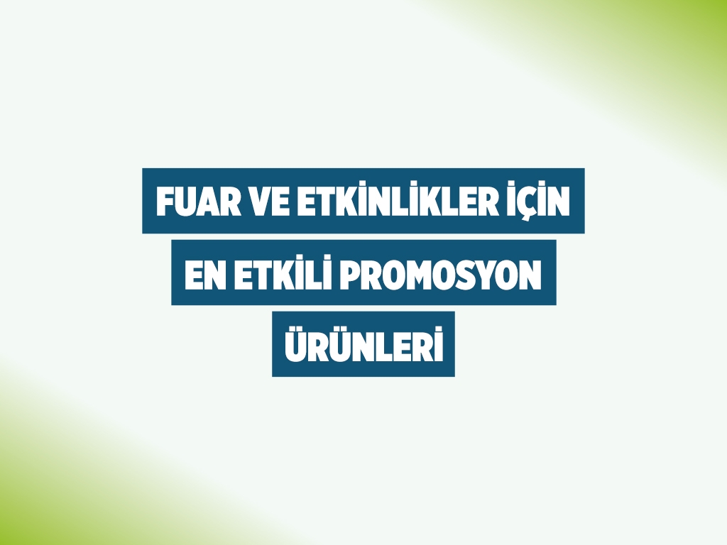 Fuar ve Etkinlikler İçin En Etkili Promosyon Ürünleri