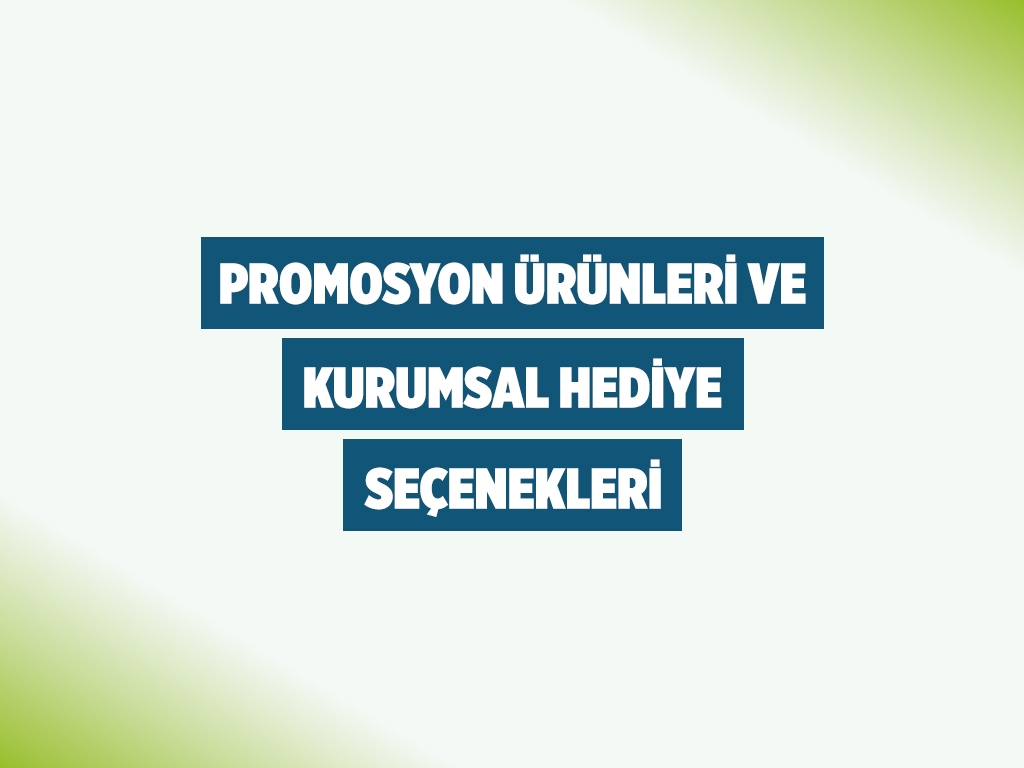 Promosyon Ürünleri ve Kurumsal Hediye Seçenekleri