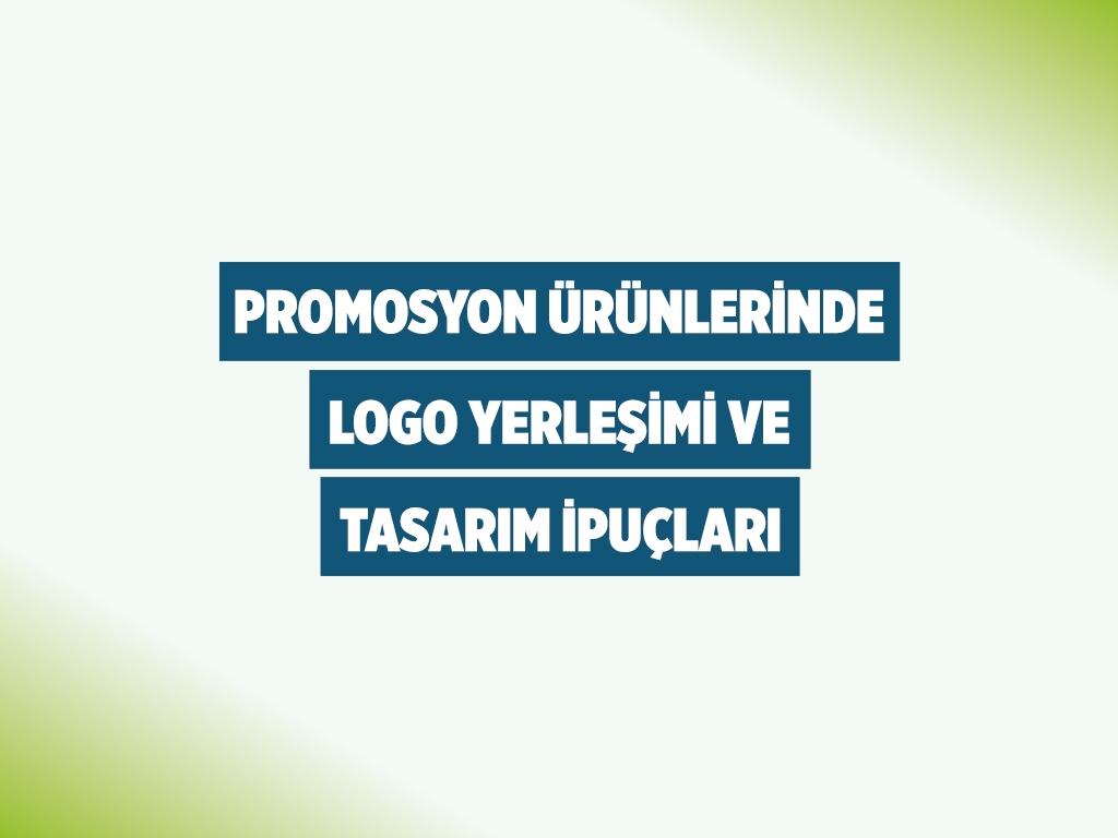 Promosyon Ürünlerinde Logo Yerleşimi ve Tasarım İpuçları